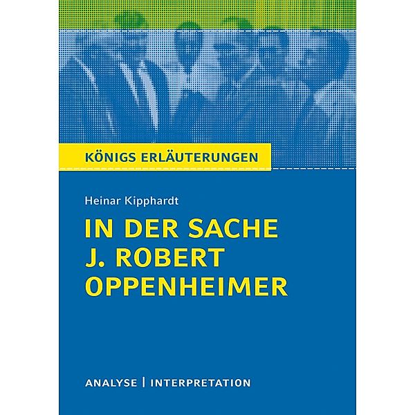 In der Sache J. Robert Oppenheimer. Königs Erläuterungen., Heinar Kipphardt