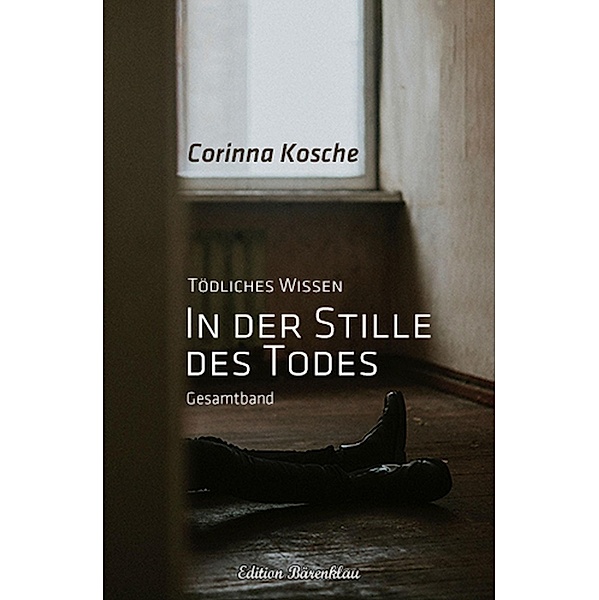 In der Stille des Todes: Gesamtband Tödliches Wissen, Corinna Kosche