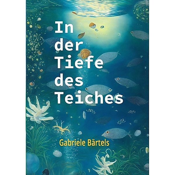 In der Tiefe des Teiches, Gabriele Bärtels