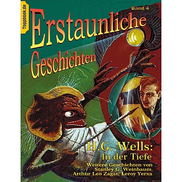 In der Tiefe / Toppbook Erstaunliche Geschichten Bd.5, H. G. Wells, Stanley G. Weinbaum, Arthur Leo Zagat, Leroy Yerxa