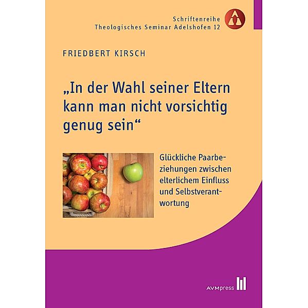 In der Wahl seiner Eltern kann man nicht vorsichtig genug sein / Schriftenreihe Theologisches Seminar Adelshofen, Friedbert Kirsch