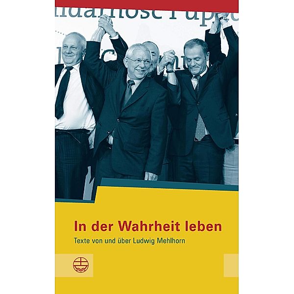 In der Wahrheit leben / Schriftenreihe des Sächsischen Landesbeauftragten für die Unterlagen des Staatssicherheitsdienstes der ehemaligen DDR Bd.13