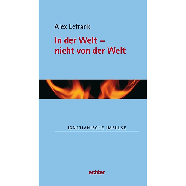 In der Welt - nicht von der Welt / Ignatianische Impulse Bd.52, Alex Lefrank