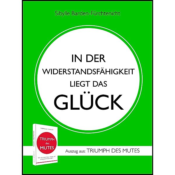 IN DER WIDERSTANDSFÄHIGKEIT LIEGT DAS GLÜCK, Sibylle Barden-Fürchtenicht