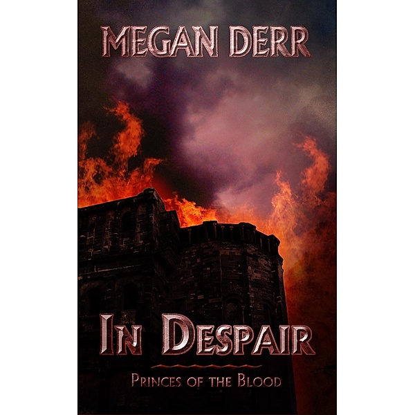 In Despair (Princes of the Blood, #3) / Princes of the Blood, Megan Derr