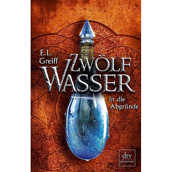 In die Abgründe / Zwölf Wasser Bd.2, E. L. Greiff