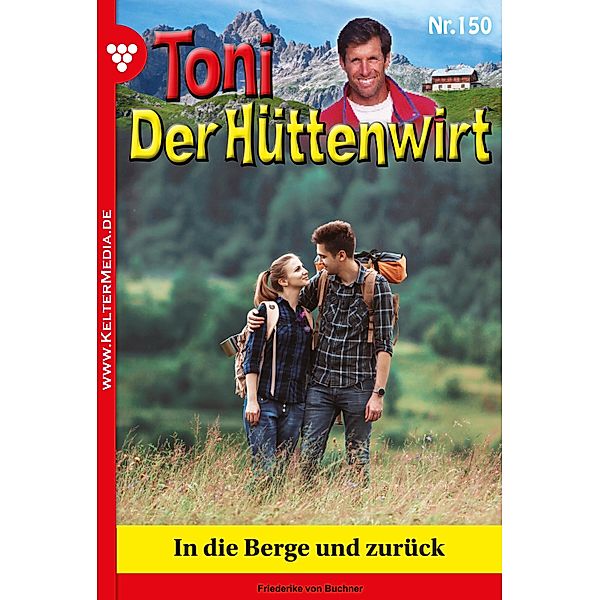 In die Berge und zurück / Toni der Hüttenwirt Bd.150, Friederike von Buchner