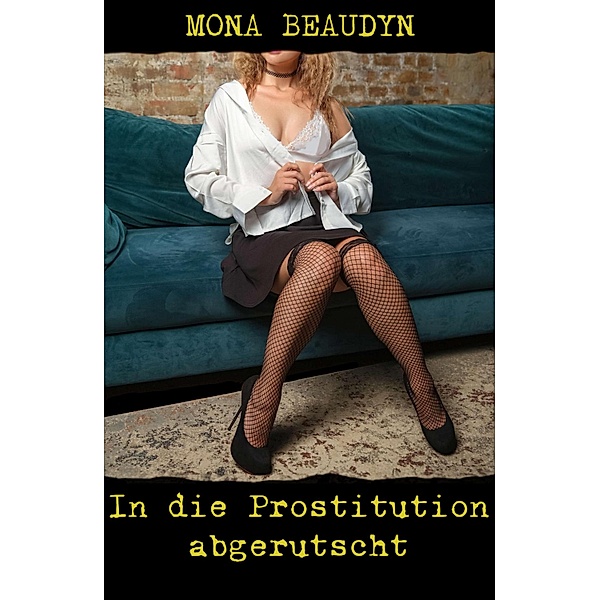 In die Prostitution abgerutscht, Mona Beaudyn