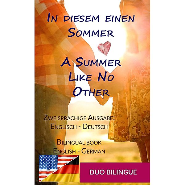 In diesem einen Sommer / A Summer Like No Other (Zweisprachige Ausgabe: Englisch-Deutsch) / Nick & Em: Eine Liebesgeschichte auf Englisch und Deutsch - Paralleler Tex Bd.1, Duo Bilingue