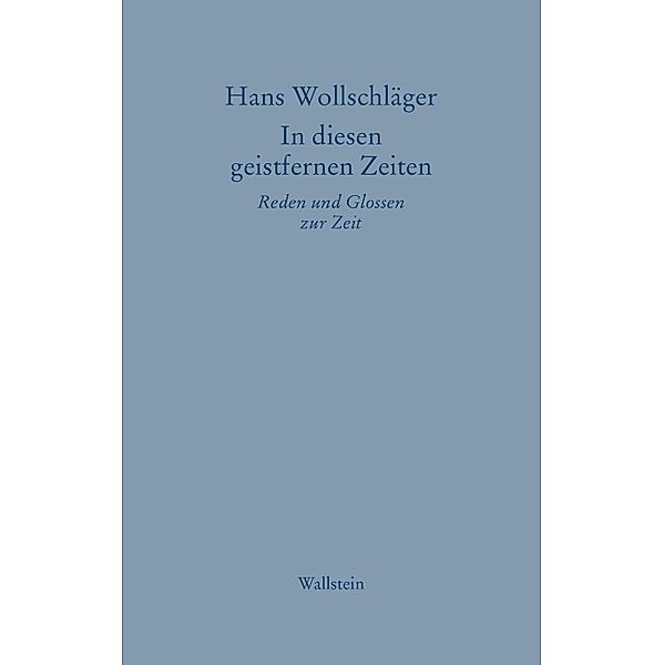 In diesen geistfernen Zeiten / Hans Wollschläger - Schriften in Einzelausgaben, Hans Wollschläger