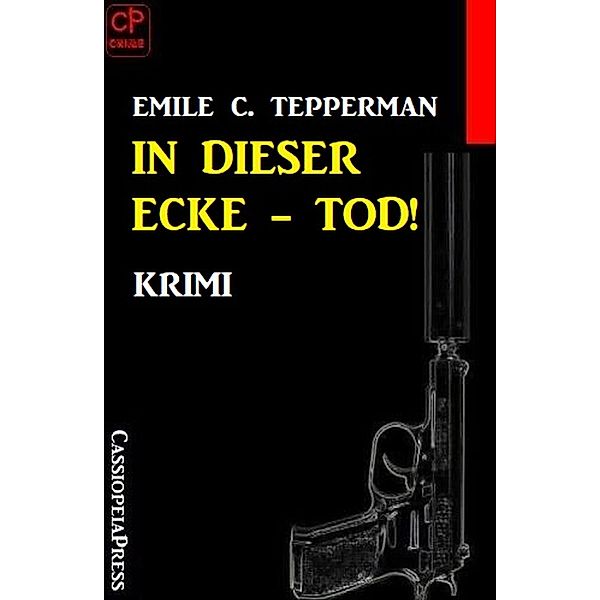 In dieser Ecke - Tod! Krimi, Emile C. Tepperman