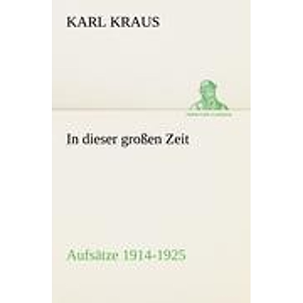 In dieser großen Zeit - Aufsätze 1914-1925, Karl Kraus