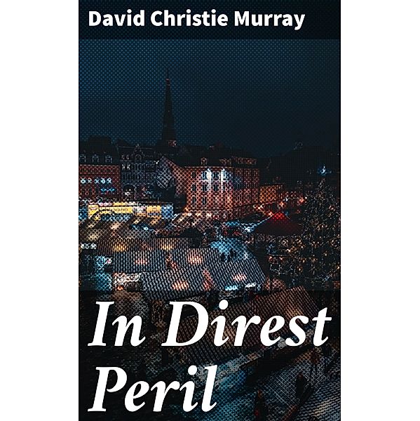 In Direst Peril, David Christie Murray