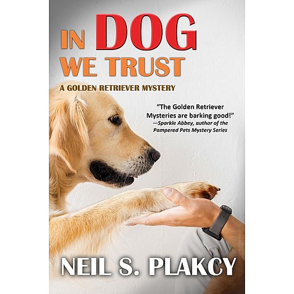 In Dog We Trust (Golden Retriever Mysteries, #1) / Golden Retriever Mysteries, Neil S. Plakcy