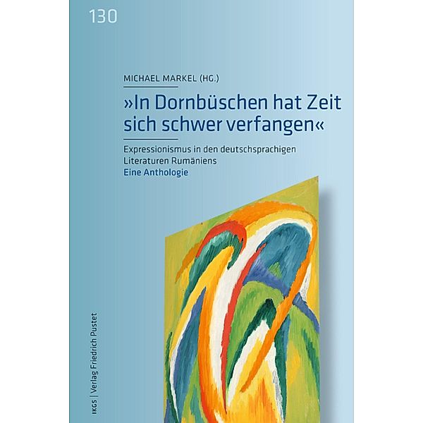 In Dornbüschen hat Zeit sich schwer verfangen / Veröffentlichungen des Instituts für deutsche Kultur und Geschichte Südosteuropas an der Ludwig-Maximilians-Universität München Bd.130