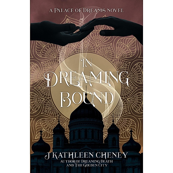 In Dreaming Bound (Palace of Dreams, #2) / Palace of Dreams, J. Kathleen Cheney