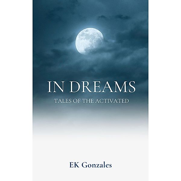 In Dreams (tales of the activated) / tales of the activated, Ek Gonzales