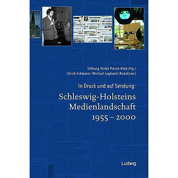 In Druck und auf Sendung: Schleswig-Holsteins Medienlandschaft 1955 - 2000