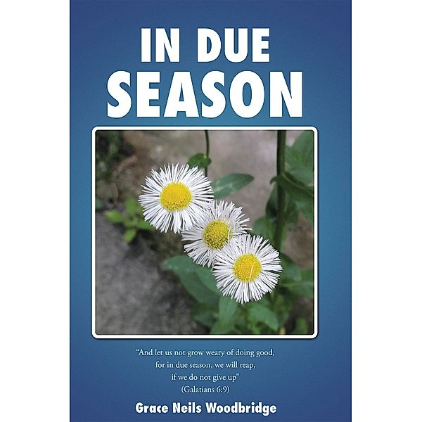 In Due Season / Christian Faith Publishing, Inc., Grace Neils Woodbridge