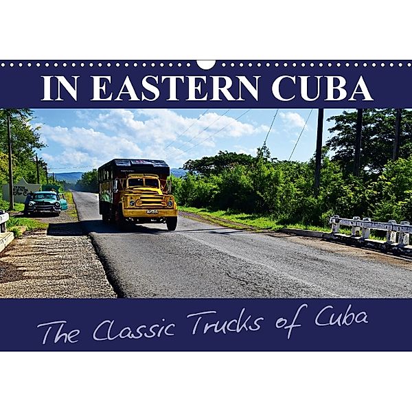 IN EASTERN CUBA-The Classic Trucks of Cuba (Wall Calendar 2018 DIN A3 Landscape), Fryc Janusz