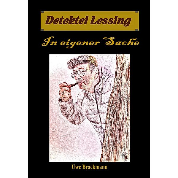 In eigener Sache: Detektei Lessing Kriminalserie, Band 38. / Detektei Lessing Kriminalserie Bd.38, Uwe Brackmann