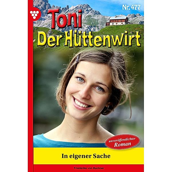 In eigener Sache / Toni der Hüttenwirt Bd.477, Friederike von Buchner