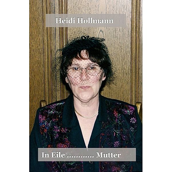 In Eile........ Mutter, Heidi Hollmann