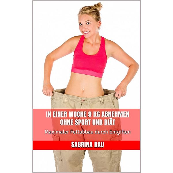 In einer Woche 9 kg abnehmen ohne Sport und Diät, Sabrina Rau