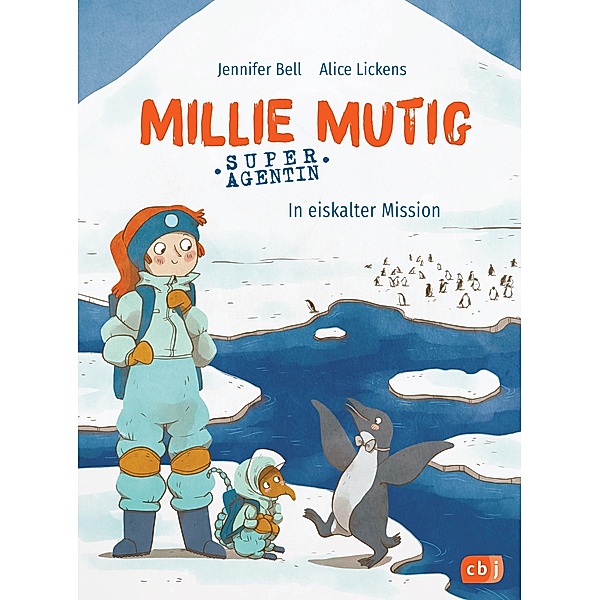In eiskalter Mission / Millie Mutig, Super-Agentin Bd.2, Jennifer Bell, Alice Lickens