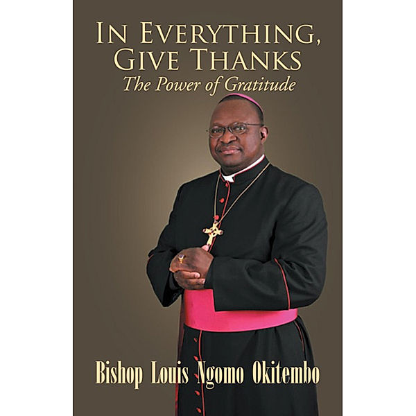 In Everything, Give Thanks, Dr. Louis NgomoOkitembo