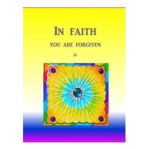 IN FAITH: You Are Forgiven, J. G