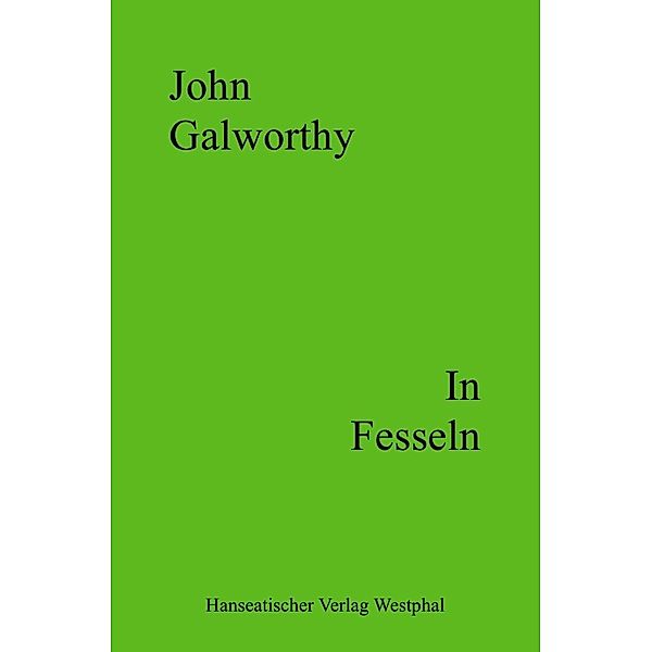 In Fesseln, John Galworthy