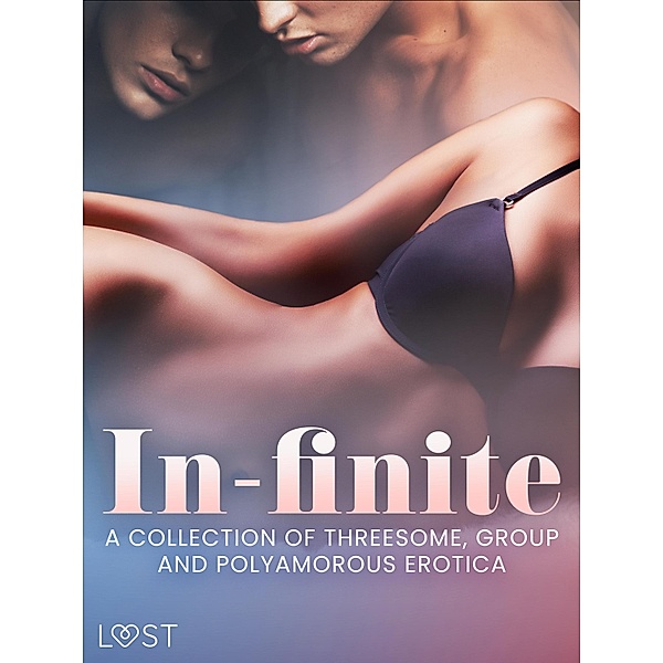 In-finite: A Collection of Threesome, Group and Polyamorous Erotica, Lust Authors