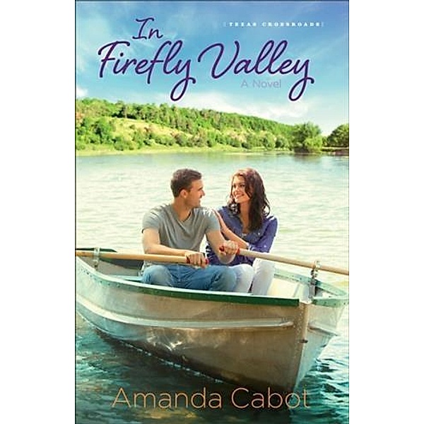In Firefly Valley (Texas Crossroads Book #2), Amanda Cabot