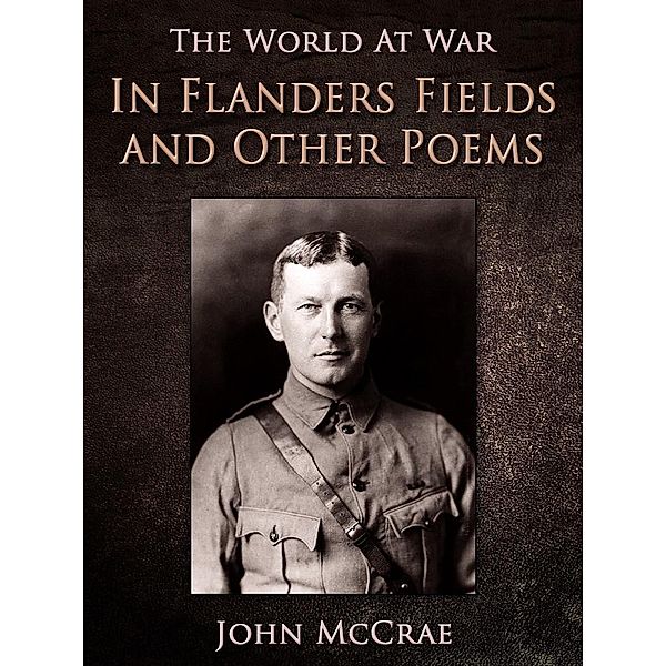 In Flanders Fields and Other Poems, John Mccrae