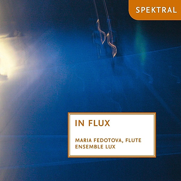 In Flux-Musik Für Flöte, Maria Fedotova, Ensemble Lux