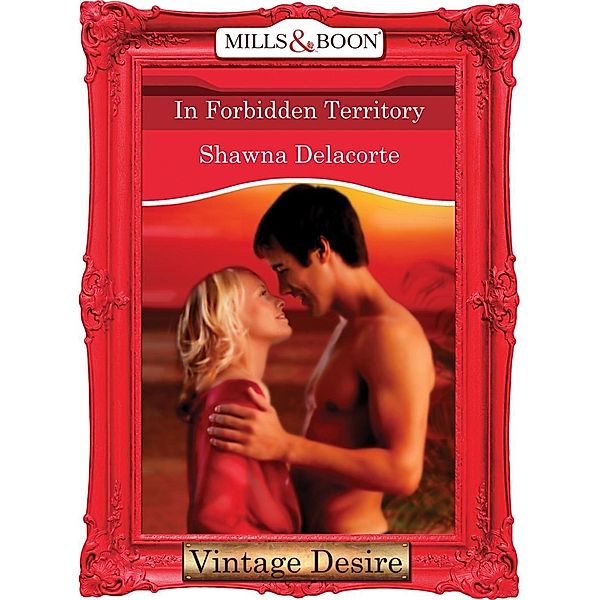 In Forbidden Territory (Mills & Boon Desire) / Mills & Boon Desire, Shawna Delacorte