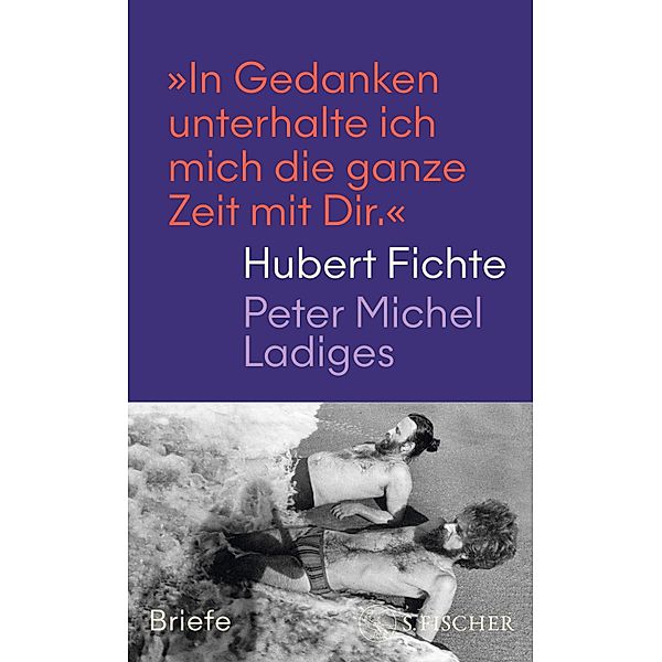 »In Gedanken unterhalte ich mich die ganze Zeit mit Dir.«, Hubert Fichte, Peter Michel Ladiges