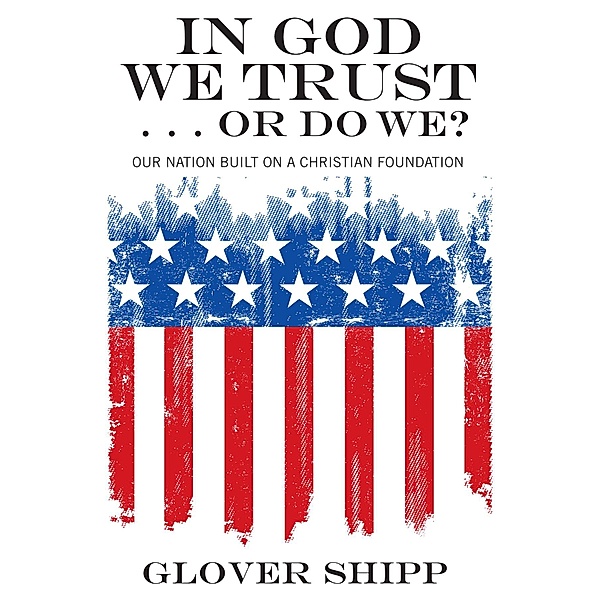 In God We Trust . . . Or Do We?, Glover Shipp