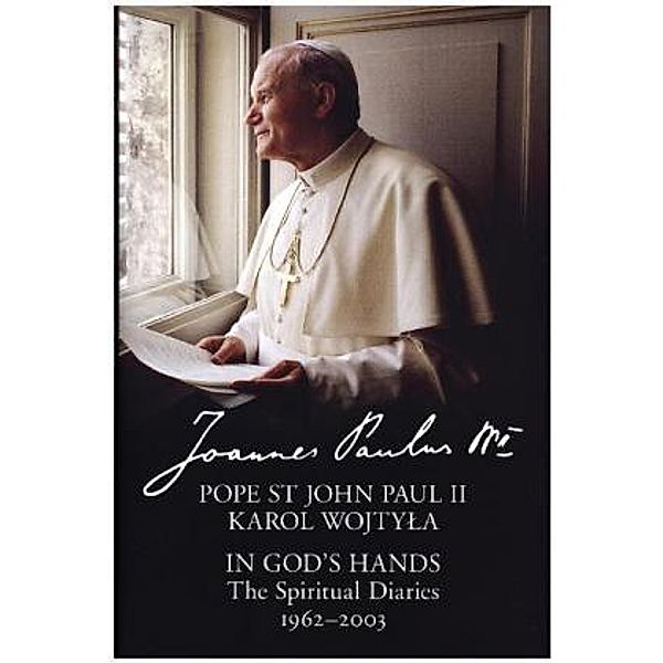 In GodS Hands: The Spiritual Diaries Of Pope St John Paul Ii, Johannes Paul II.