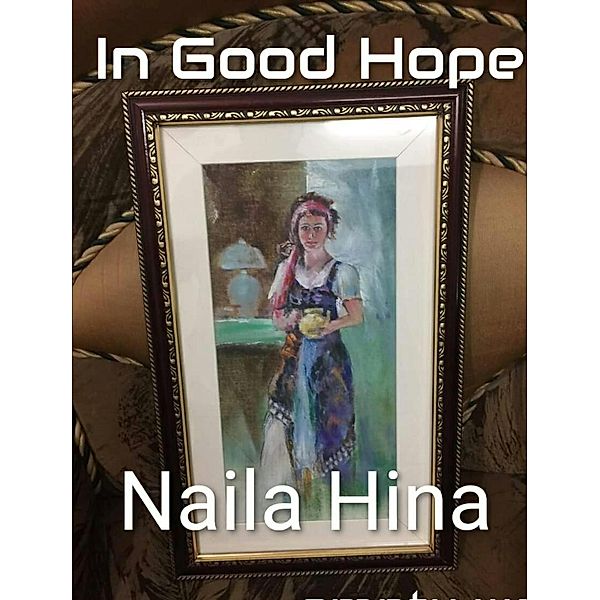 In Good Hope, Naila Hina