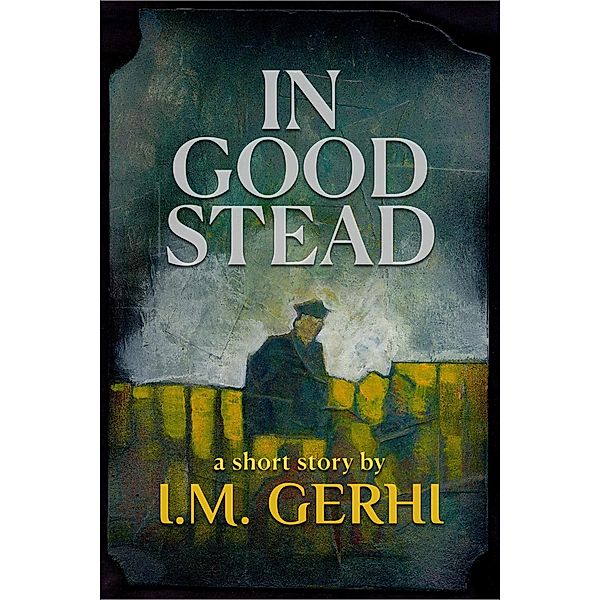 In Good Stead: A Short Story, I. M. Gerhi