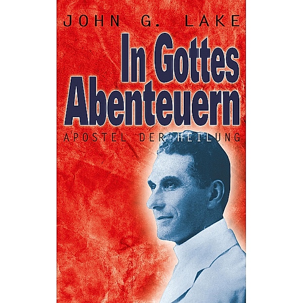 In Gottes Abenteuern, John G. Lake