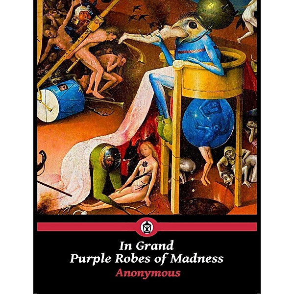 In Grand Purple Robes of Madness, Anonymous