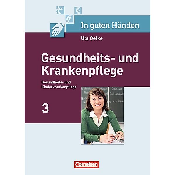 In guten Händen - Gesundheits- und Krankenpflege/Gesundheits- und Kinderkrankenpflege, Jeanne Nicklas-Faust, Katrin Rohde, Thomas Altmeppen, Heike Bohnes, Kristin Scheftlein, Marianne Rabe, Sandra Altmeppen, Angelika Hella Unger, Irmgard Hofmann, Sonja Hummel-Gaatz, Michael Simon, Anja Koch, Christa Hüper, Elke Kobbert