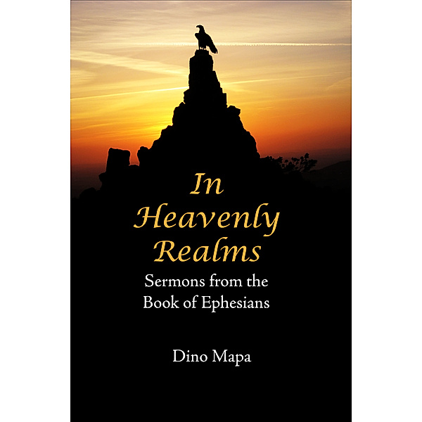 In Heavenly Realms: Sermons from the Book of Ephesians, M. E. F. Mapa