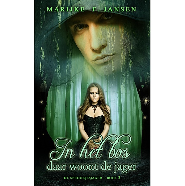 In het bos daar woont de jager (De Sprookjesjager, #3) / De Sprookjesjager, Marijke F. Jansen