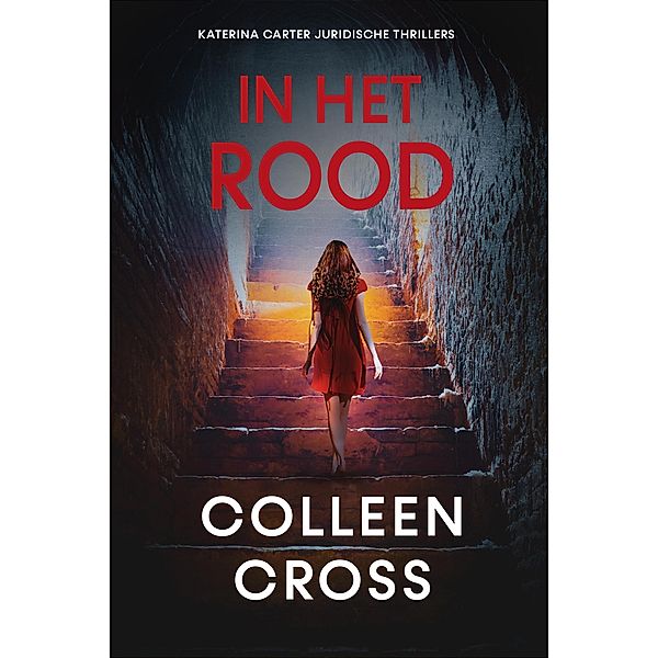 In het rood (Katerina Carter juridische thrillerserie, #6) / Katerina Carter juridische thrillerserie, Colleen Cross