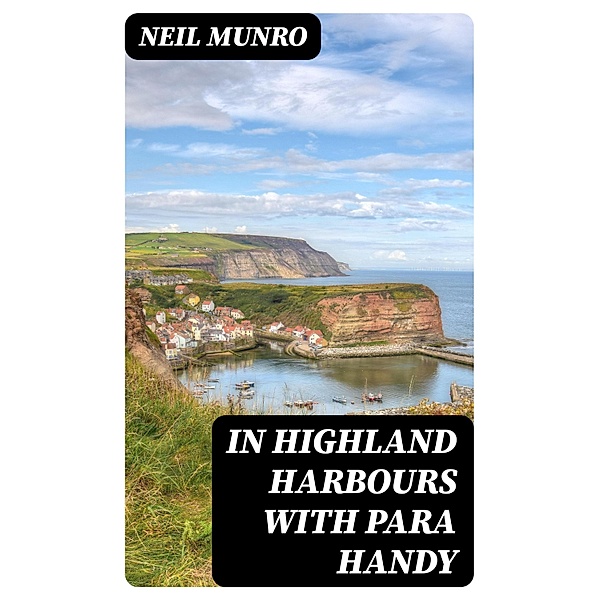 In Highland Harbours with Para Handy, Neil Munro