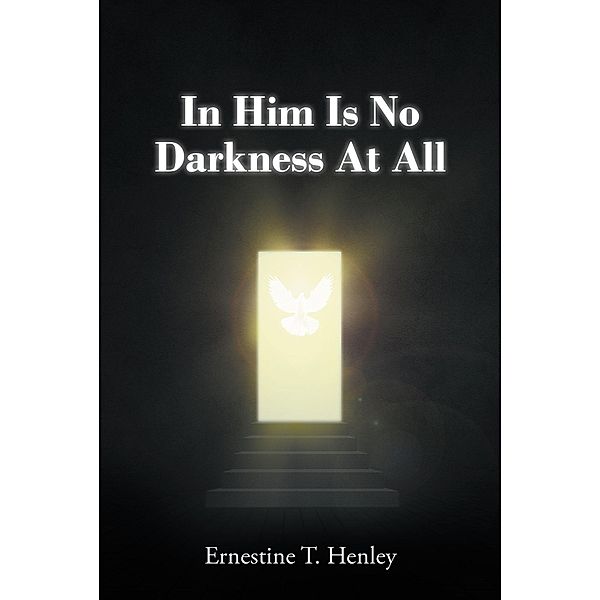 In Him Is No Darkness At All, Ernestine T. Henley